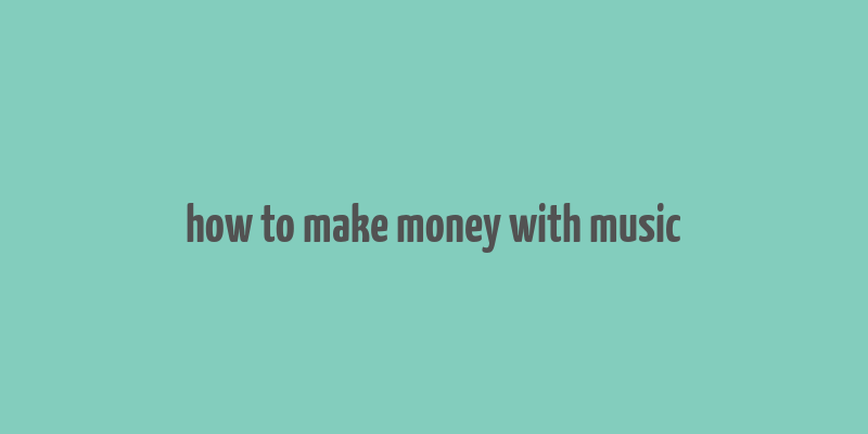 how to make money with music