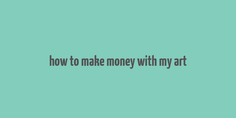 how to make money with my art