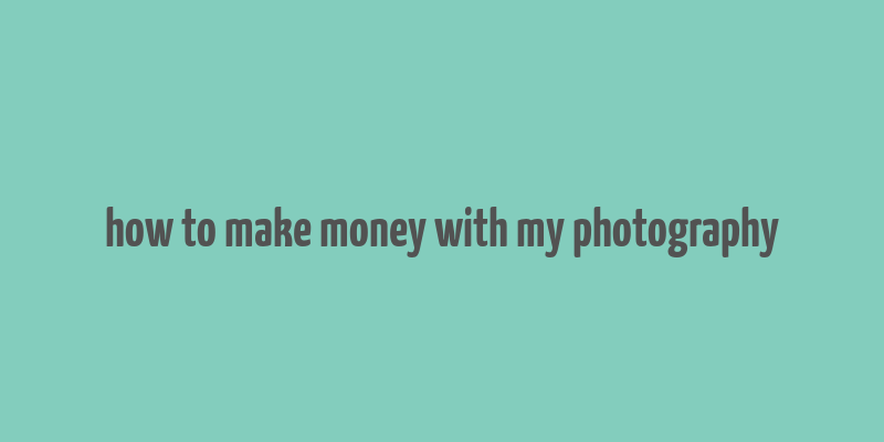 how to make money with my photography