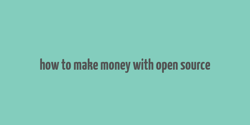 how to make money with open source