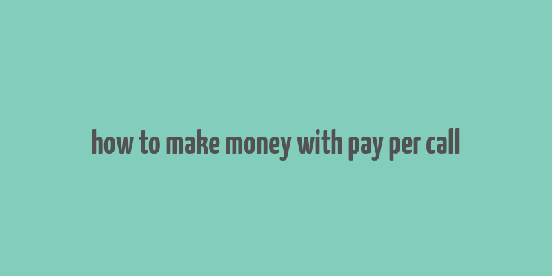 how to make money with pay per call