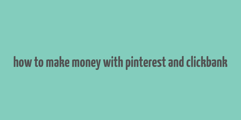 how to make money with pinterest and clickbank