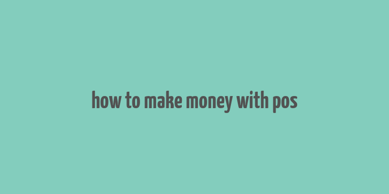 how to make money with pos