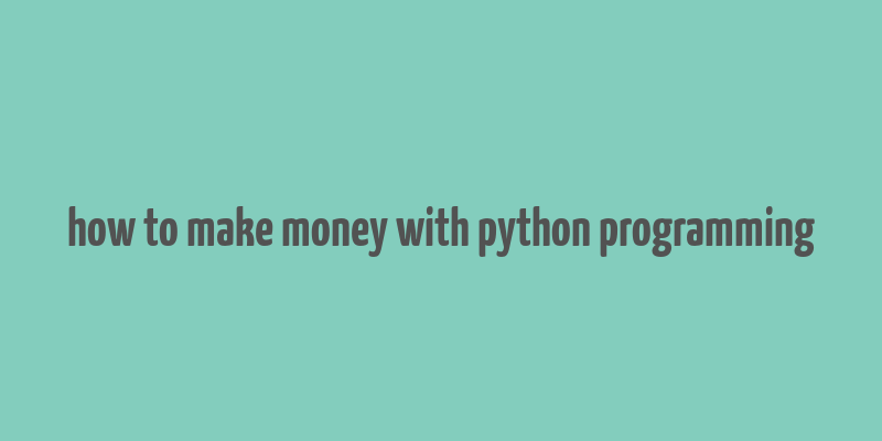 how to make money with python programming