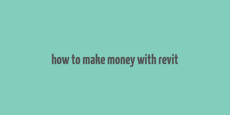 how to make money with revit