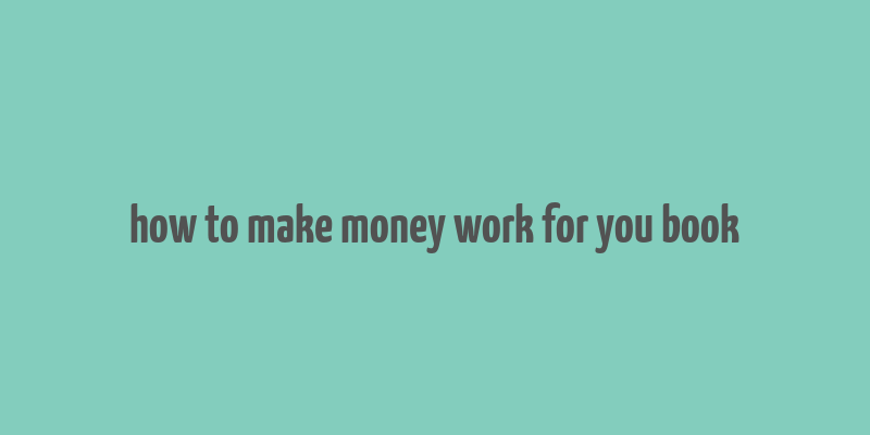 how to make money work for you book