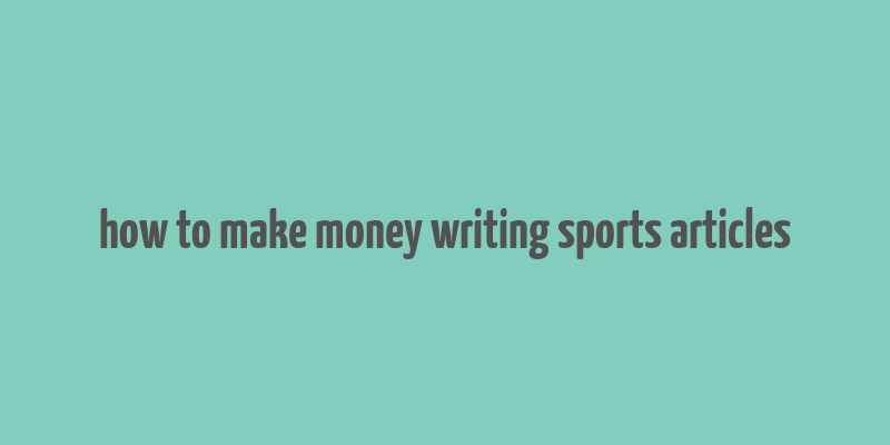 how to make money writing sports articles