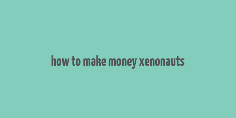 how to make money xenonauts