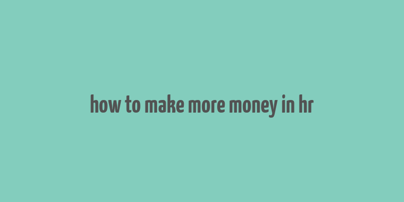 how to make more money in hr