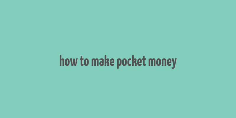 how to make pocket money