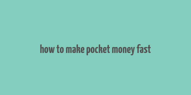 how to make pocket money fast