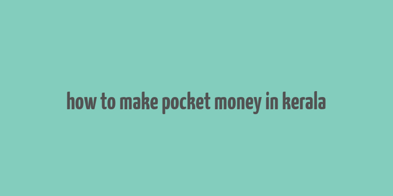 how to make pocket money in kerala