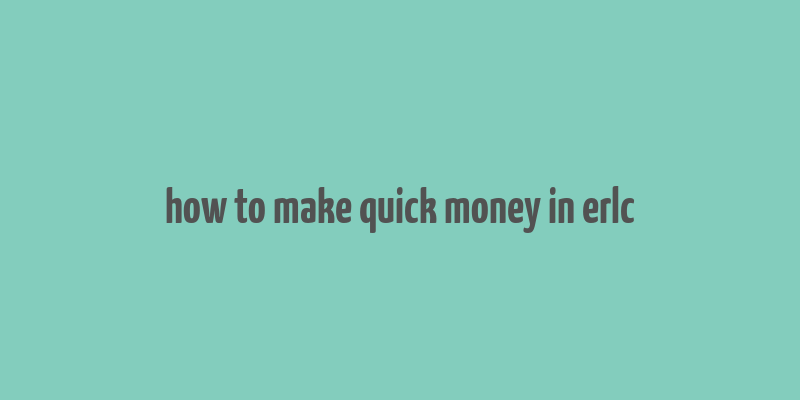 how to make quick money in erlc