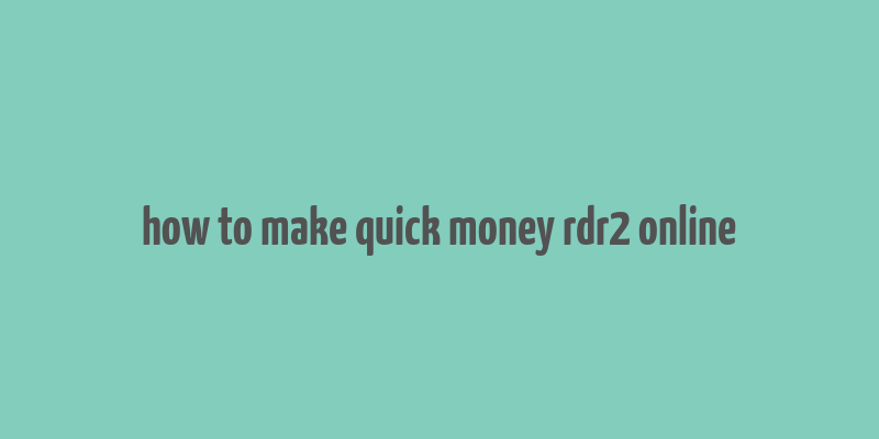 how to make quick money rdr2 online