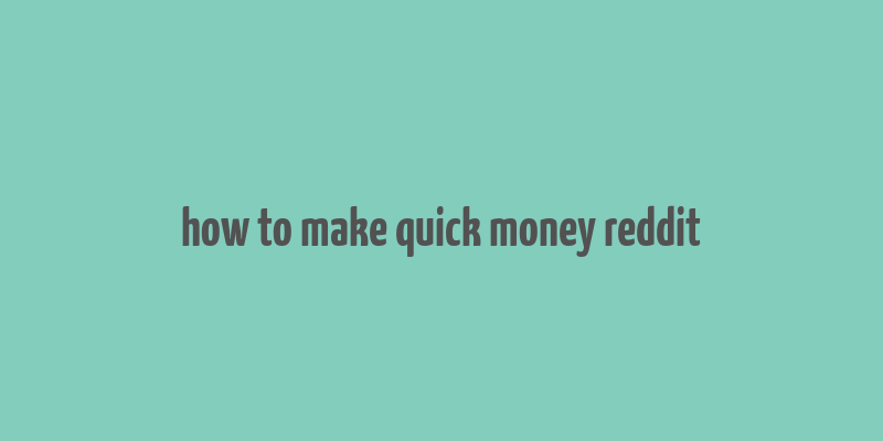 how to make quick money reddit