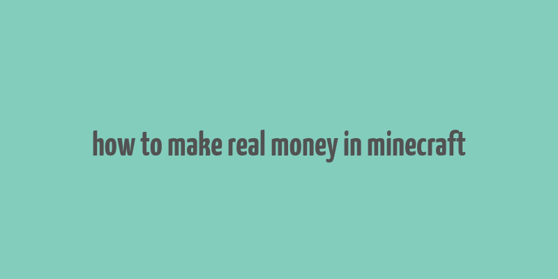 how to make real money in minecraft