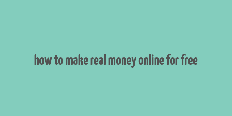 how to make real money online for free