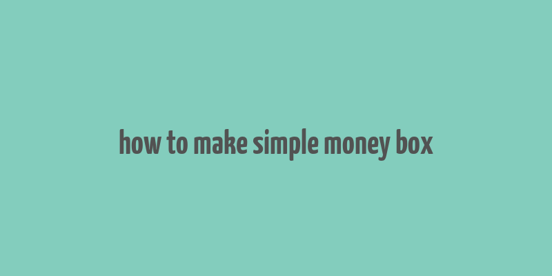 how to make simple money box