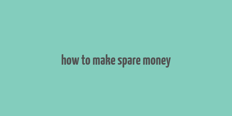 how to make spare money