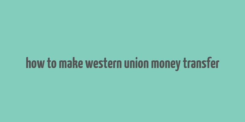 how to make western union money transfer