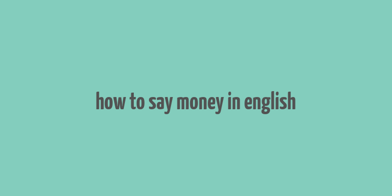 how to say money in english