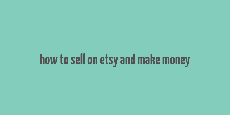 how to sell on etsy and make money