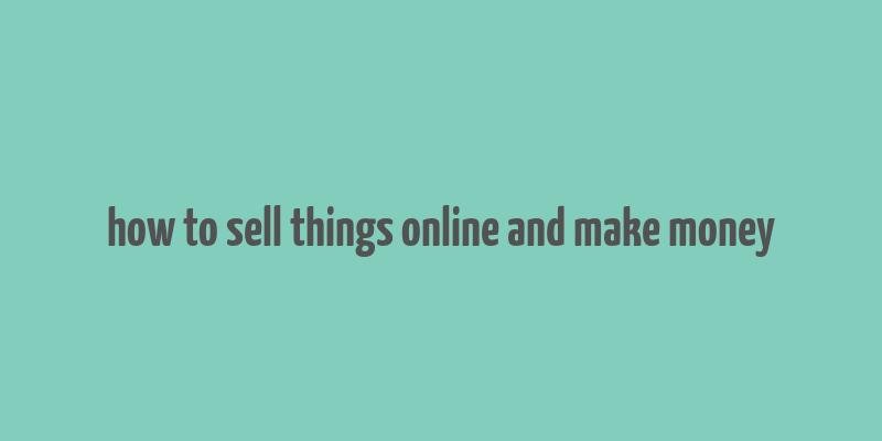 how to sell things online and make money