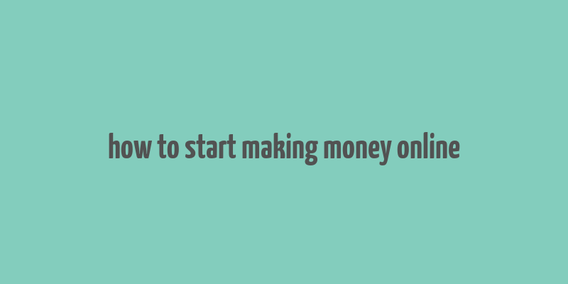 how to start making money online