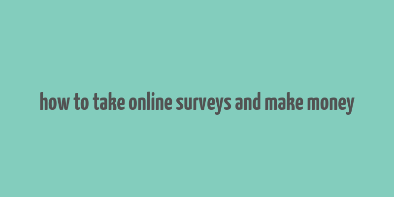 how to take online surveys and make money