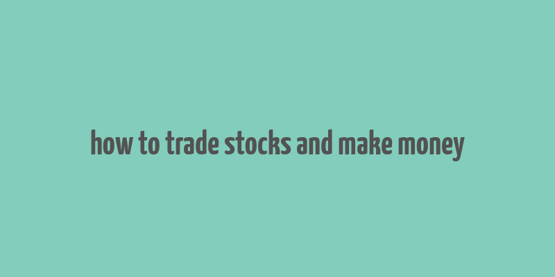 how to trade stocks and make money