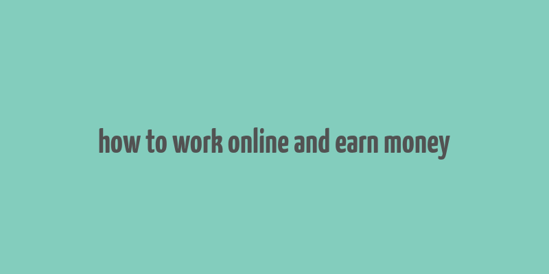 how to work online and earn money