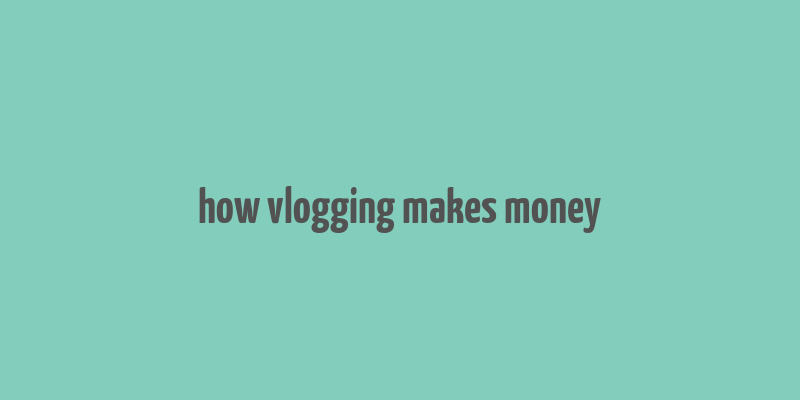 how vlogging makes money