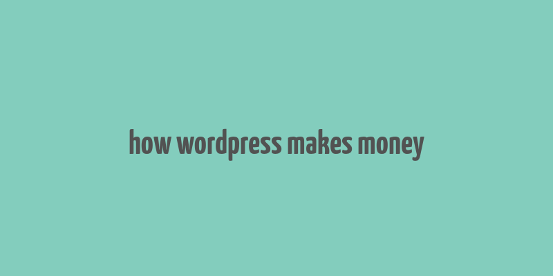 how wordpress makes money