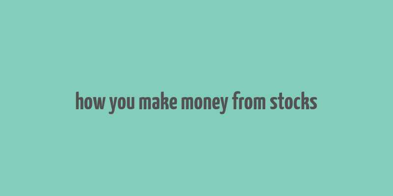 how you make money from stocks