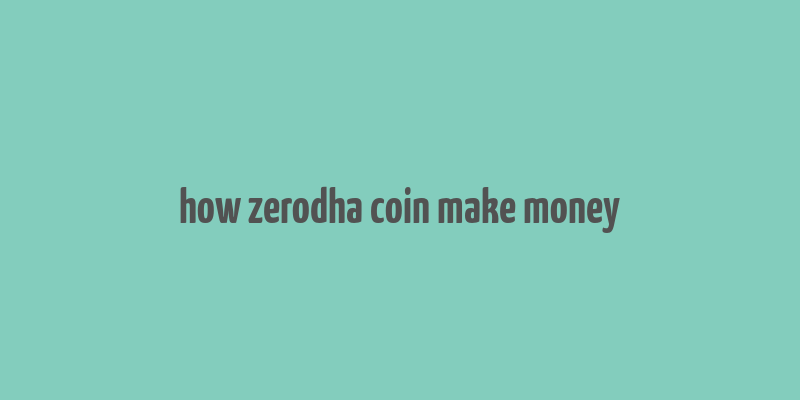 how zerodha coin make money