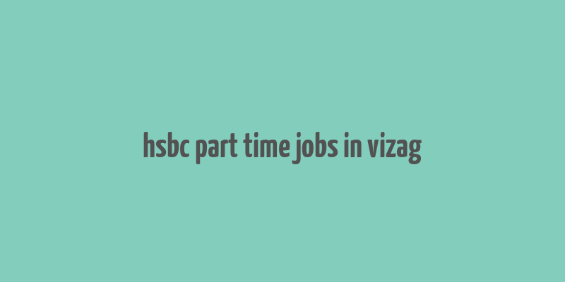 hsbc part time jobs in vizag