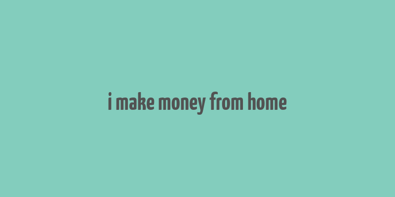 i make money from home