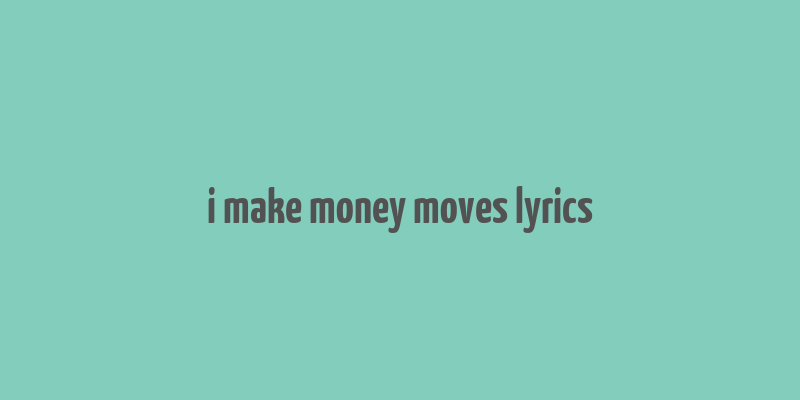 i make money moves lyrics