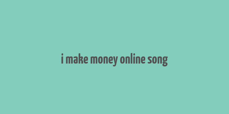 i make money online song