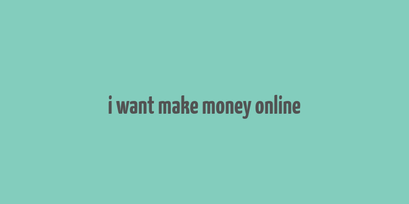 i want make money online