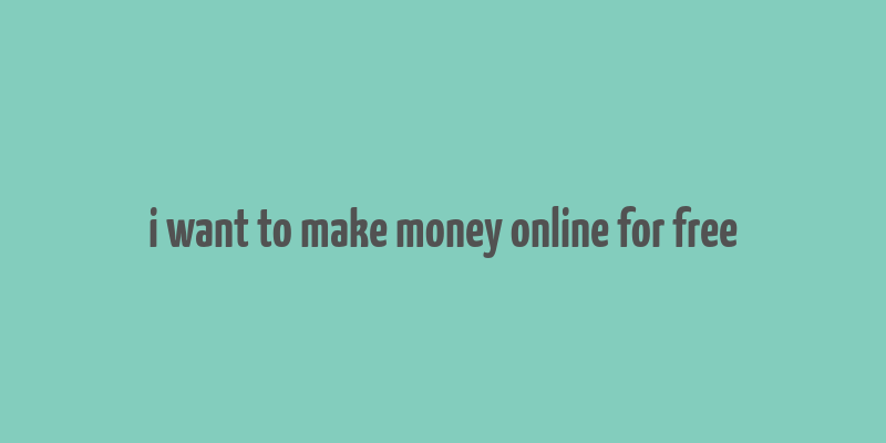 i want to make money online for free