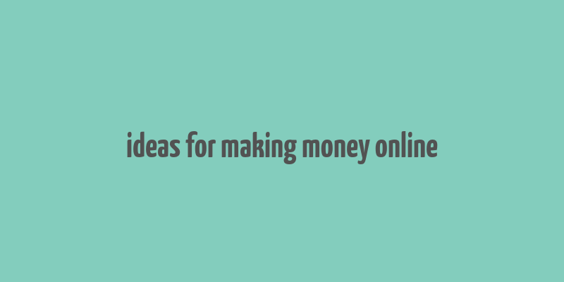 ideas for making money online