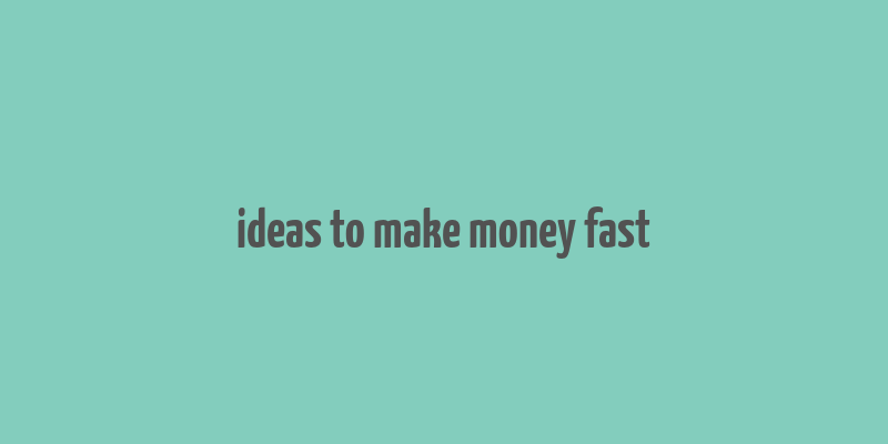 ideas to make money fast