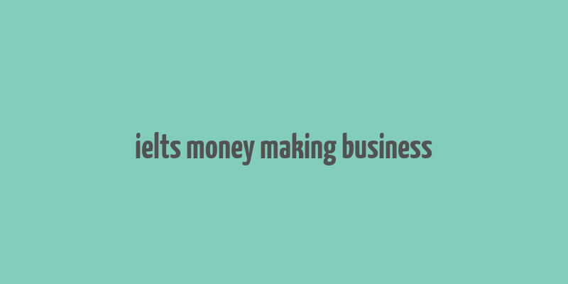 ielts money making business