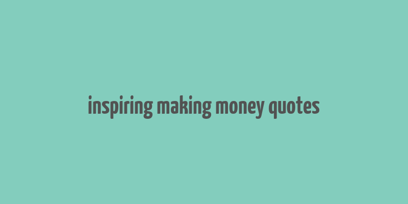 inspiring making money quotes