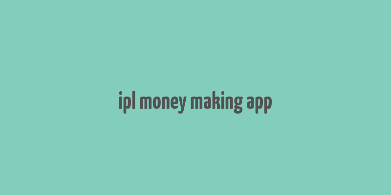 ipl money making app