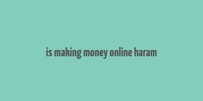 is making money online haram