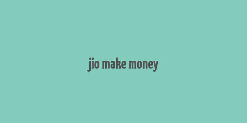 jio make money