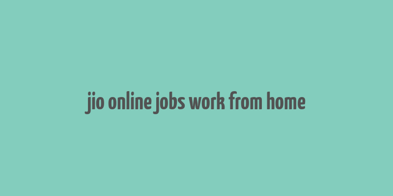 jio online jobs work from home