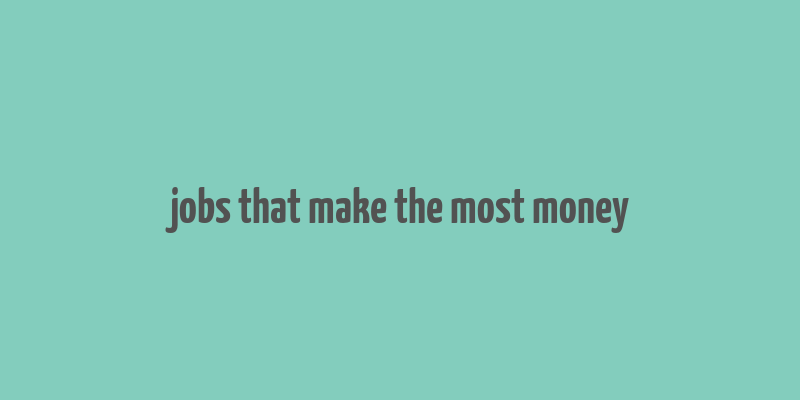 jobs that make the most money